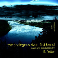 The Analogous River - First Bend by Rüdiger Petter