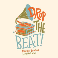 Thamy Santos - Drop The Beat (Original Mix) by Thamy Santos