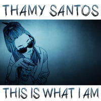 Thamy Santos - This is What i Am (Original Mix)  by Thamy Santos