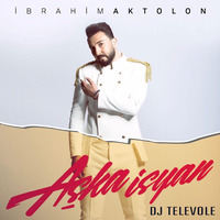 DJ TELEVOLE vs. Ibrahim Aktolon – Aska Isyan (2017 REMIX) by DJTELEVOLE