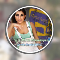 DJ TELEVOLE vs. Birsen Boyraz - Derdin Derdin (2017 REMIX) by DJTELEVOLE