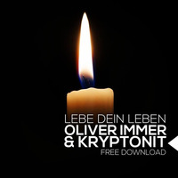 Oliver Immer & Kryptonit - Lebe Dein Leben (Original Mix) FREE TRACK ! by Kryptonit