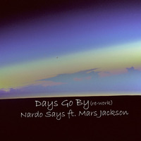 Days Go By ft. Mars Jackson (re-work) by Nardo Says