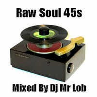 Raw Soul 45 Mix by Mr Lob