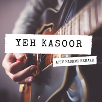 Ye Kasoor (Remake) by Atif Hashmi