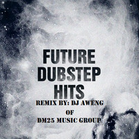 FUTURE DUBSTEP - DJ AWENG ( SHORT MIX ) by DJ AWENG ( DM25 MUSIC GROUP ) AND VOLUME XXIII SL
