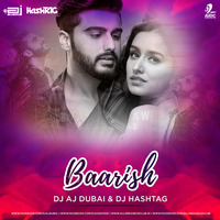 Baarish (Mashup) - Half Girlfiend - DJ AJ (Dubai) & DJ HashTAG Remix by DJ HashTAG
