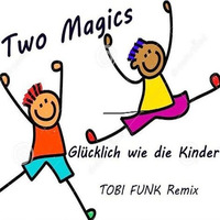 Two Magics - Glücklich Wie Die Kinder (TOBI FUNK Remix) by TobiFunk