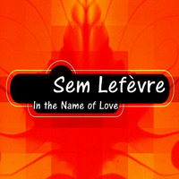 In the Name of Love by Sem Lefèvre