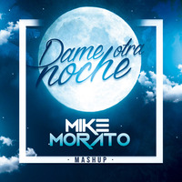 Mike Morato - Dame otra noche (Mashup) by Mike Morato