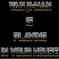 Is Playing In Your House (FREE DOWNLOAD) by Van K-man
