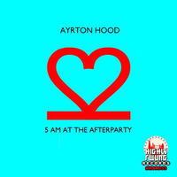 Ayrton Hood - 5am at the Afterparty by Highly Swung Records