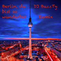 Berlin, du bist so Wunderbar - Dj BuzzTy Remix by Dj-BuzzTy