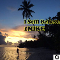 1MIKE - Still Believe (final) by 1MIKE