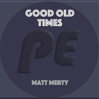 Matt Merty - Good Old Times (PhunkE Mix) Mastered by GTS by Matt Merty