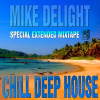 MIKE DELIGHT - CHILL DEEP HOUSE (SPECIAL EXTENDED MIXTAPE) by Mike Delight
