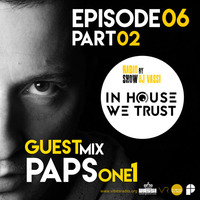 In House We Trust Episode 06 - part 02 (GuestMix by PAPS1) by Stefchou Rumenov Rahnev