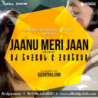 Jaanu Meri Jaan (Electro Club Mix) - DJ TaZrul &amp; ZENTRAS REMIX by RASHAN