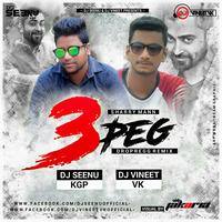 3 PEG ( REMIX ) DJ SEENU KGP AND DJ VINEET VK by Dj Seenu KGp