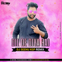 DIL DE DIYA HAI ( REMIX ) DJ SEENU KGP by Dj Seenu KGp