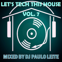 Let's Tech This House Vol. 7 - Mixed by DJ Paulo Leite by DJ Paulo Leite Official