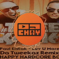 Luv U More (Da Tweekaz Remix) Chams Happy Hardcore Bootleg by DJ CHAM