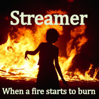Streamer-When a fire starts to burn by STREAMER