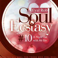 Dj Eyal Rob - Soul Ecstasy #10 - A Night Out with Mr Slo by Eyal Rob