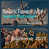 Dj Dupré - Balearic Flower's Juice Volume 2 - 2017 (Es Vedrà Afterparty) by djdupre