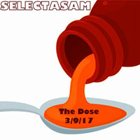 THE DOSE RADIO SHOW 3/9/17 by SELECTASAM