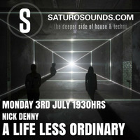 A Life Less Ordinary (July '17) A Saturo Sounds Show by Nick Denny