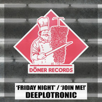 Deeplotronic - Friday Night / Join Me!