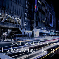 NoeL Mode Expansion &quot;It is lonely night tonight&quot; Original Mix by e-komatsuzaki(feat Vocal)