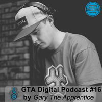 GTA Digital Podcast #16, by Gary The Apprentice by GTA Digital - Podcast Series