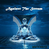 Against The Stream by BNTY HNTR