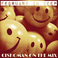 CISKOMAN ON THE MIX - FEBRUARY IN DEEP by Ciskoman