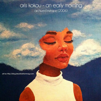Aris kokou - an early morning - archived mixtape (2006) by Aris Kokou
