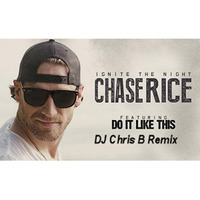 Chase Rice - Do It Like This (DCB Remix) by DJ Chris B