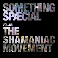 SOMETHING SPÆCIAL VOL. 88 by THE SHAMANIAC MOVEMENT by The Robot Scientists