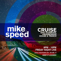 Mike Speed | React Radio Uk | 040817 | FNL | 8-10pm | Cruise - Epic Progressive Oldskool | Show 036 by dj mike speed