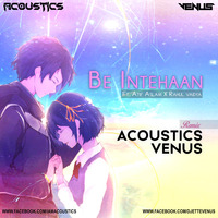 Acoustics X Venus-Be Intehaan Feat.Atif Aslam &amp; Rahul Vaidya Remix by Recover Music