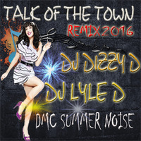 TALK OF THE TOWN - DJ DIZZY D & DJ LYLE D (DMC SUMMER NOISE) by Dhenesh Dizzy D Maharaj