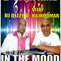 IN THE MOOD-2 0' A KIND(DJ DIZZY D & VIJAY RAJKOOMAR) by Dhenesh Dizzy D Maharaj