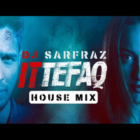 Ittefaq Se (House Mix) by DJ SARFRAZ