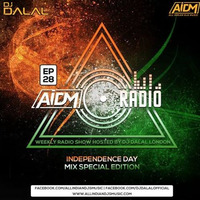 AIDM RADIO EPISODE 028 Ft. DJ DALAL (INDEPENDENCE DAY MIX EDITION) by DJ DALAL LONDON