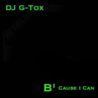B'Cause I Can by G-Tox