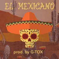 El Mexicano (prod. by G - Tox) by G-Tox