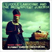 Burning Embers Underwater (click for VIDEO link) by The Inconsistent Jukebox