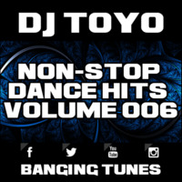 DJ Toyo - Non-Stop Dance Hits Volume 06 (Banging Tunes 2017 DJ Mix) by DJ Toyo