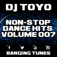 DJ Toyo - Non-Stop Dance Hits Volume 07 (Banging Tunes 2017 DJ Mix) by DJ Toyo